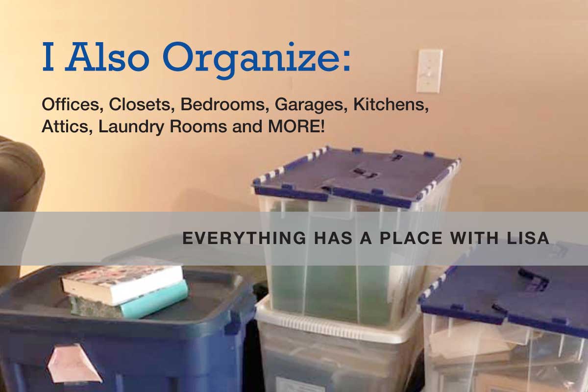 I also organize Offices, Closets, Bedrooms, Garages, Kitchens, Attics and more!